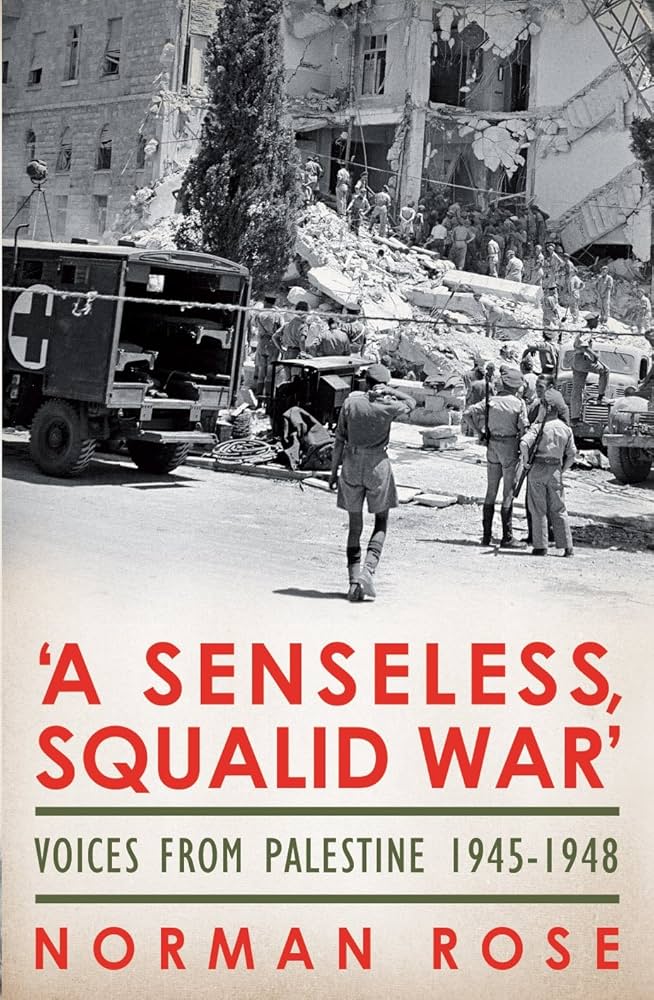 A Senseless, Squalid War: Voices from Palestine 1945–1948 by Rose, Norman (Soft Cover)