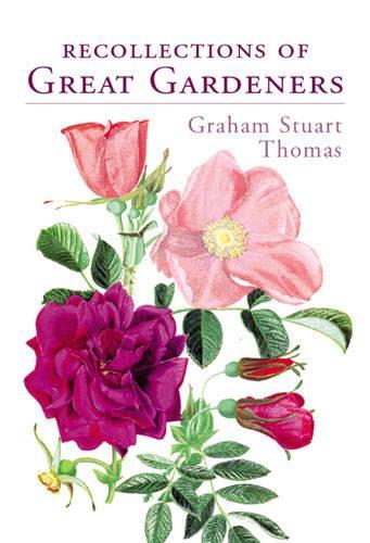 Recollections of Great Gardeners By Graham Stuart Thomas