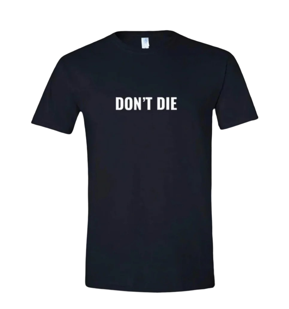Don't Die T-Shirt