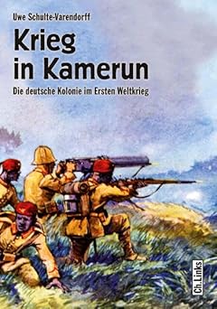 War in Cameroon The German Colony in the First World War by Uwe Schulte-Varendorff