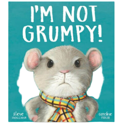 I’m Not Grumpy! By Steve Smallman