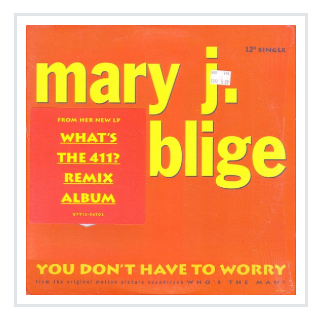 Mary J. Blige - You Don't Have To Worry