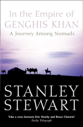 In the Empire of Genghis Khan A Journey Among Nomads By Stanley Stewart