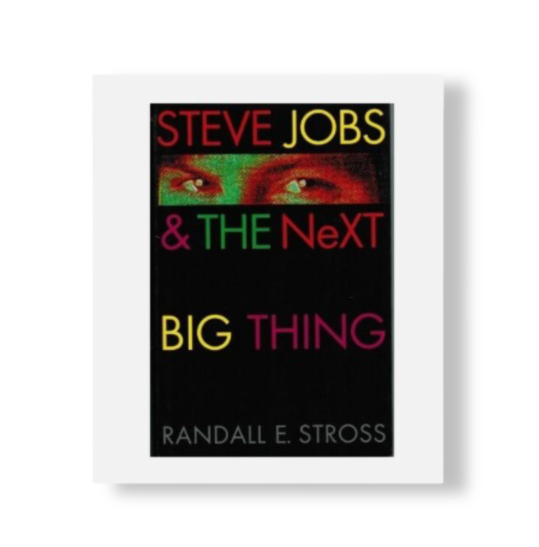 Randall E. Stross:  Steve Jobs & The Next Big Thing Book