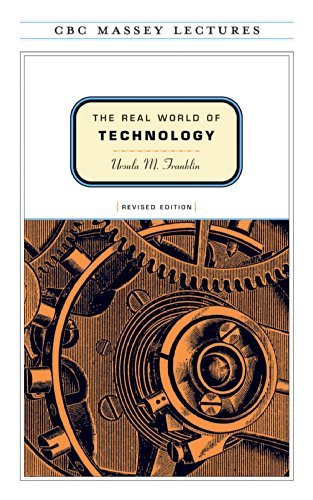 The Real World of Technology by Ursula Martius Franklin