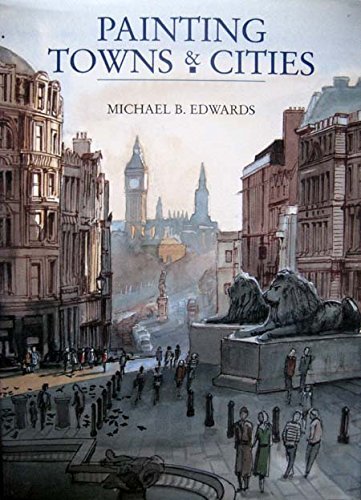 Painting Towns and Cities By Michael B Edwards