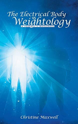The Electrical Body vs Weightology By Christine Maxwell