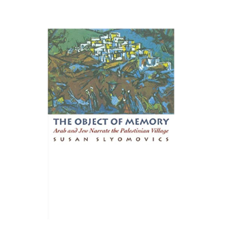 The Object of Memory: Arab and Jew Narrate the Palestinian Village (Hard Cover & Soft Cover)