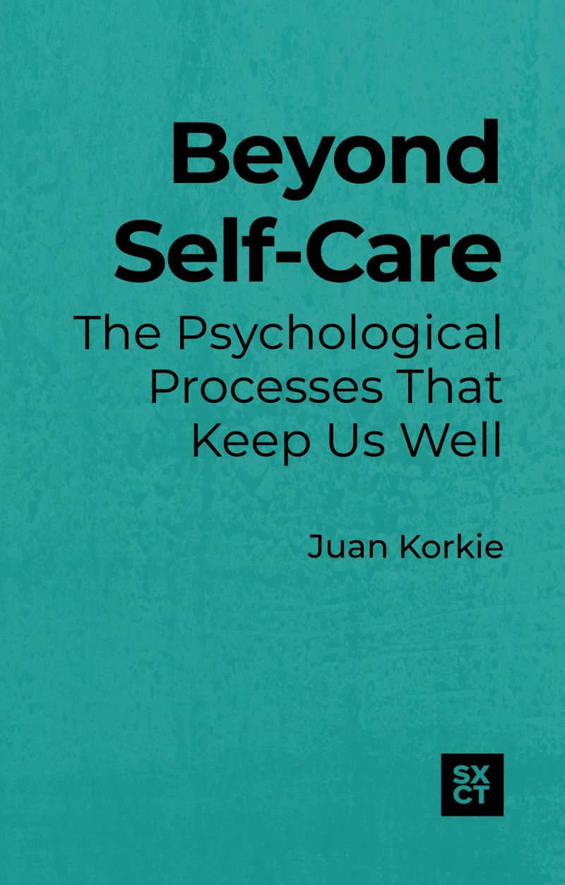 Beyond Self-Care: The Psychological Processes That Keep Us Well: 2 (SXCT I Structural Experiential Couple Therapy)