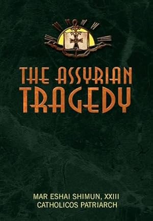 The Assyrian Tragedy By Mar Eshai Shimun