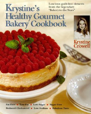 Krystine's Healthy Gourmet Bakery Cookbook