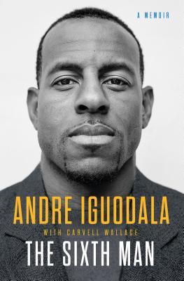 The Sixth Man: A Memoir by Andre Iguodala