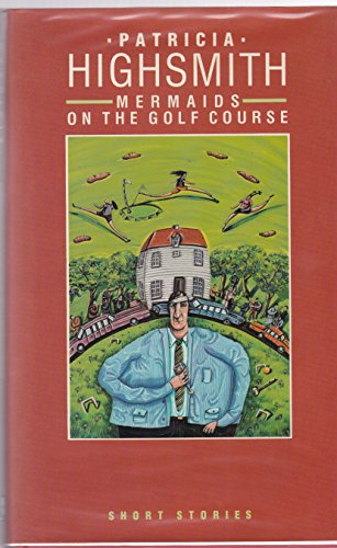 Mermaids on the Golf Course By Highsmith Patricia